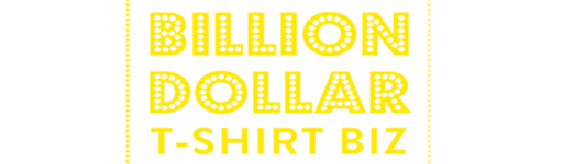 Billion Dollar T-Shirt Biz